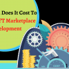 How Much Does It Cost To Build A NFT Marketplace Development